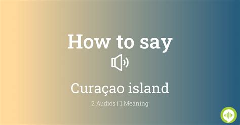 English pronunciation of curaçao .